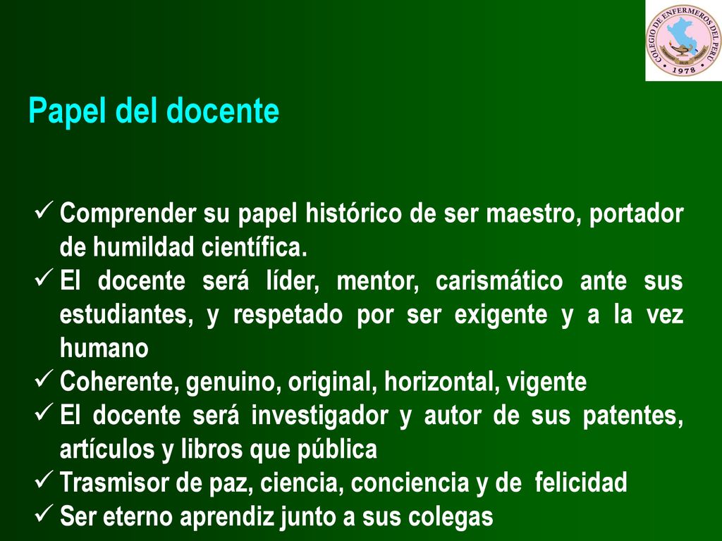 Papel del docente Comprender su papel histórico de ser maestro, portador de humildad científica.