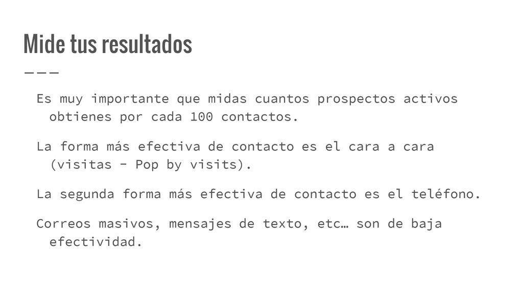 Mide tus resultados Es muy importante que midas cuantos prospectos activos obtienes por cada 100 contactos.