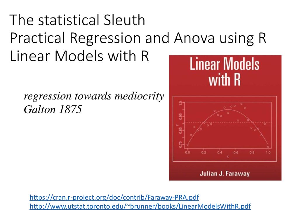 The statistical Sleuth Practical Regression and Anova using R Linear Models with R