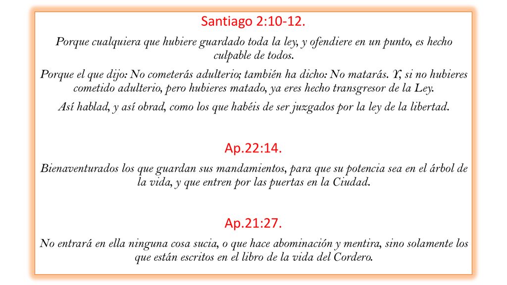 Santiago 2: Porque cualquiera que hubiere guardado toda la ley, y ofendiere en un punto, es hecho culpable de todos.