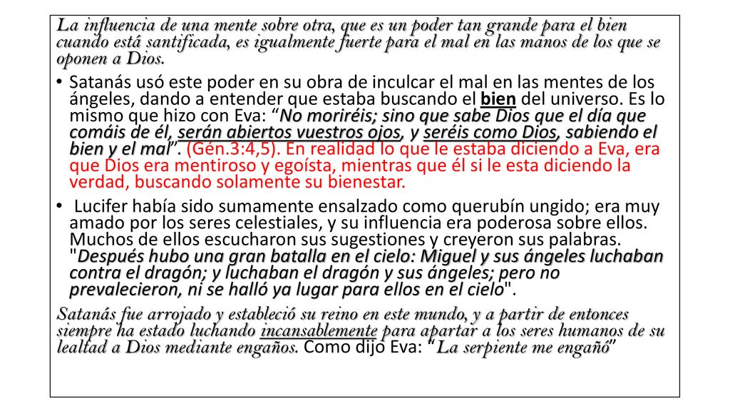 La influencia de una mente sobre otra, que es un poder tan grande para el bien cuando está santificada, es igualmente fuerte para el mal en las manos de los que se oponen a Dios.