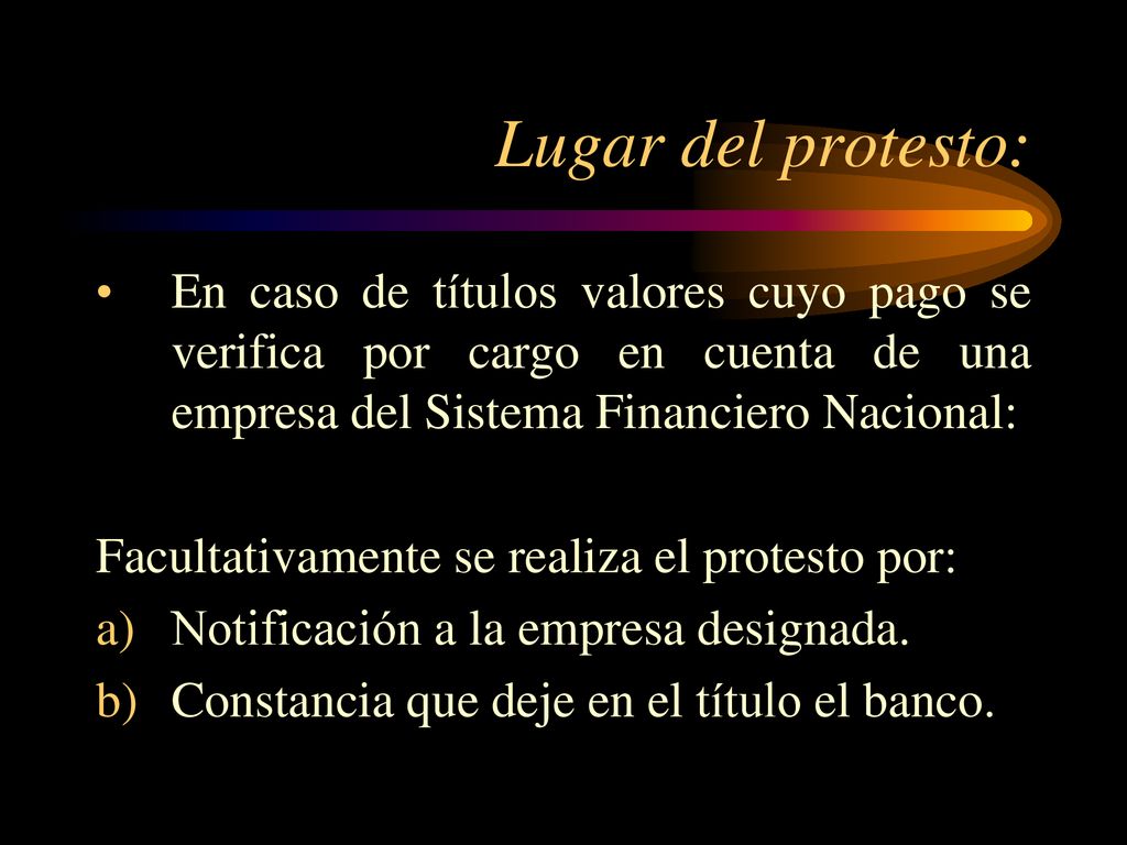 Lugar del protesto: En caso de títulos valores cuyo pago se verifica por cargo en cuenta de una empresa del Sistema Financiero Nacional: