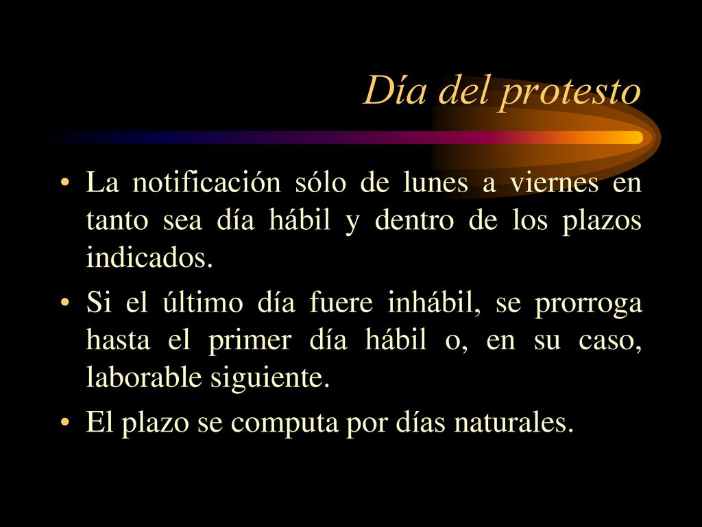Día del protesto La notificación sólo de lunes a viernes en tanto sea día hábil y dentro de los plazos indicados.