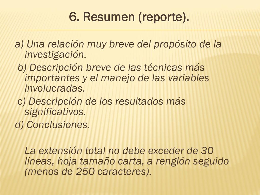 6. Resumen (reporte). a) Una relación muy breve del propósito de la investigación.