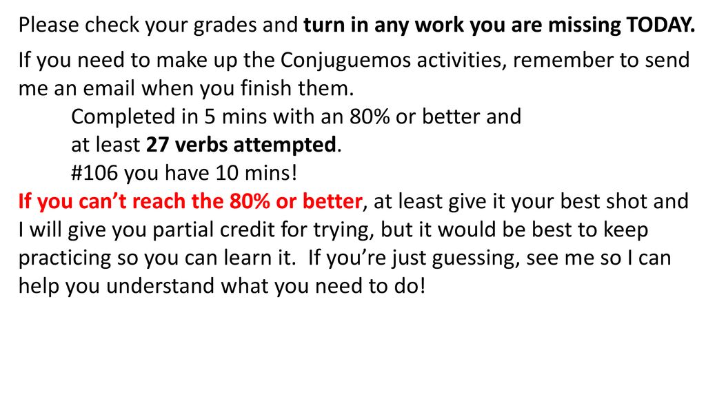 Please check your grades and turn in any work you are missing TODAY.
