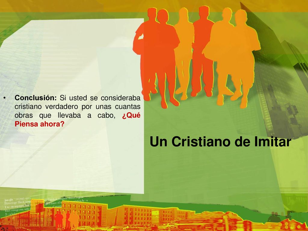 Conclusión: Si usted se consideraba cristiano verdadero por unas cuantas obras que llevaba a cabo, ¿Qué Piensa ahora