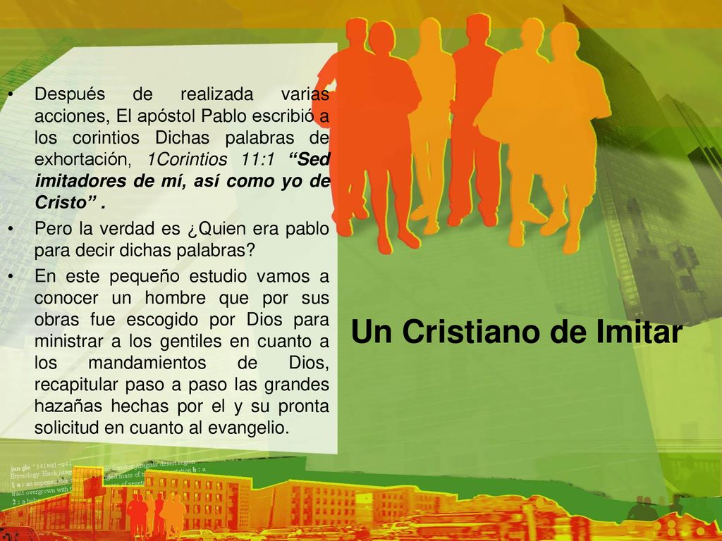 Después de realizada varias acciones, El apóstol Pablo escribió a los corintios Dichas palabras de exhortación, 1Corintios 11:1 Sed imitadores de mí, así como yo de Cristo .