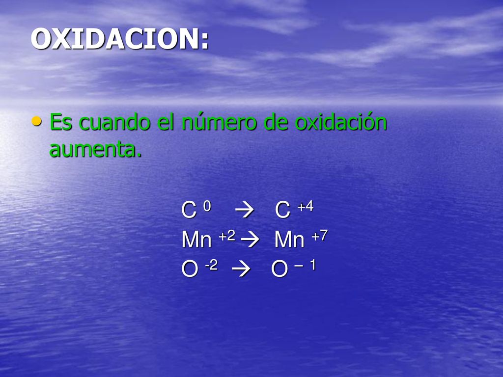 OXIDACION: Es cuando el número de oxidación aumenta. Mn +2  Mn +7