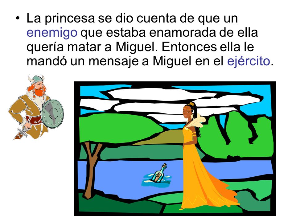 La princesa se dio cuenta de que un enemigo que estaba enamorada de ella quería matar a Miguel.