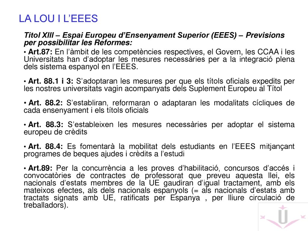 LA LOU I L’EEES Títol XIII – Espai Europeu d’Ensenyament Superior (EEES) – Previsions per possibilitar les Reformes: