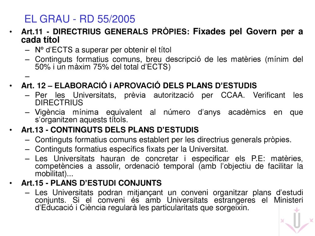 EL GRAU - RD 55/2005 Art.11 - DIRECTRIUS GENERALS PRÒPIES: Fixades pel Govern per a cada títol. Nº d’ECTS a superar per obtenir el títol.