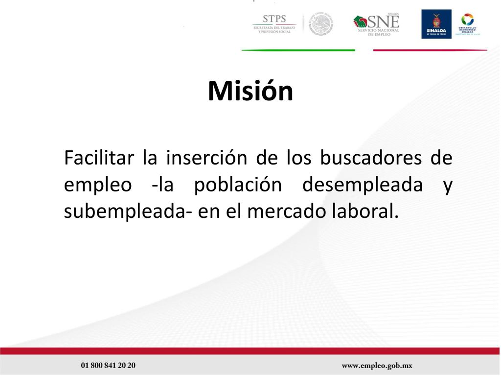 Misión Facilitar la inserción de los buscadores de empleo -la población desempleada y subempleada- en el mercado laboral.