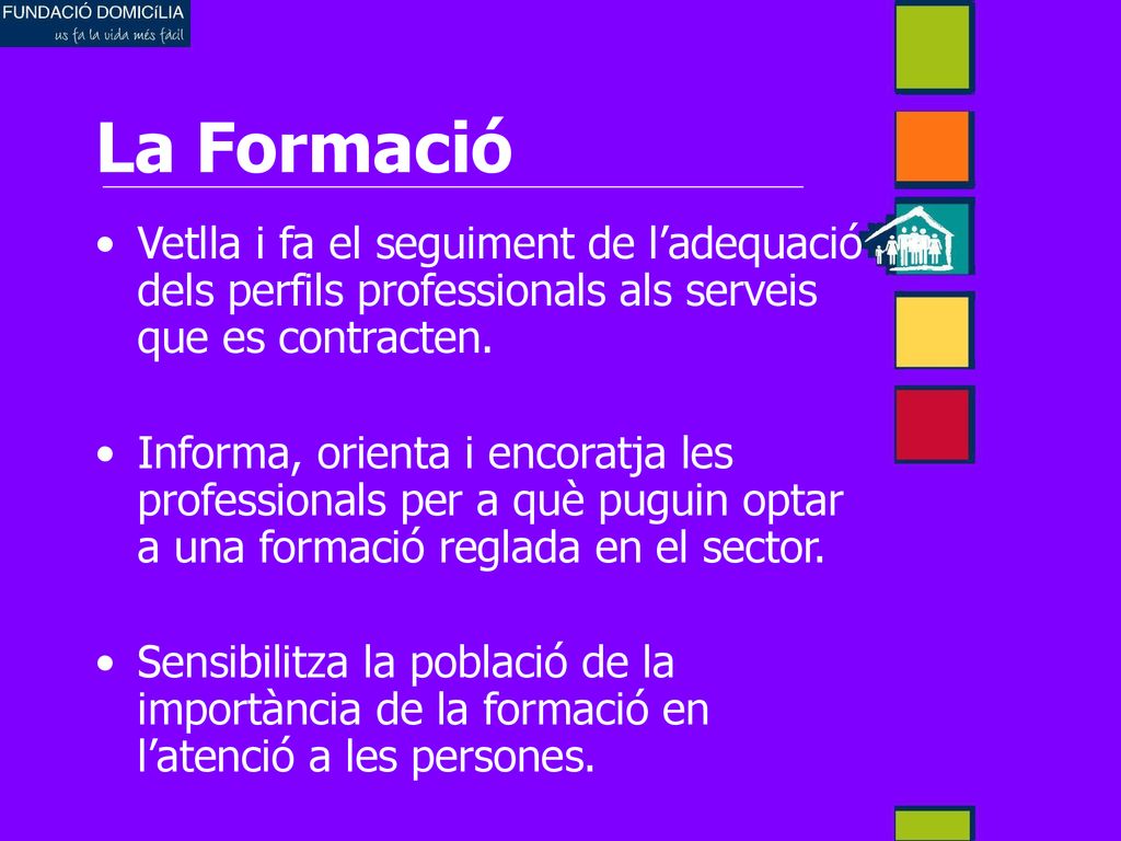 La Formació Vetlla i fa el seguiment de l’adequació dels perfils professionals als serveis que es contracten.