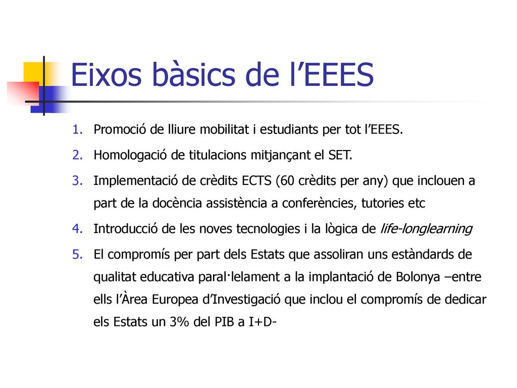 Eixos bàsics de l’EEES Promoció de lliure mobilitat i estudiants per tot l’EEES. Homologació de titulacions mitjançant el SET.