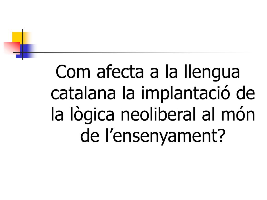 Com afecta a la llengua catalana la implantació de la lògica neoliberal al món de l’ensenyament