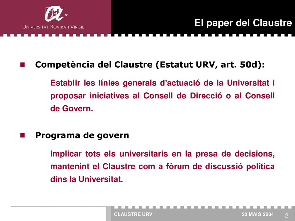 El paper del Claustre Competència del Claustre (Estatut URV, art. 50d):