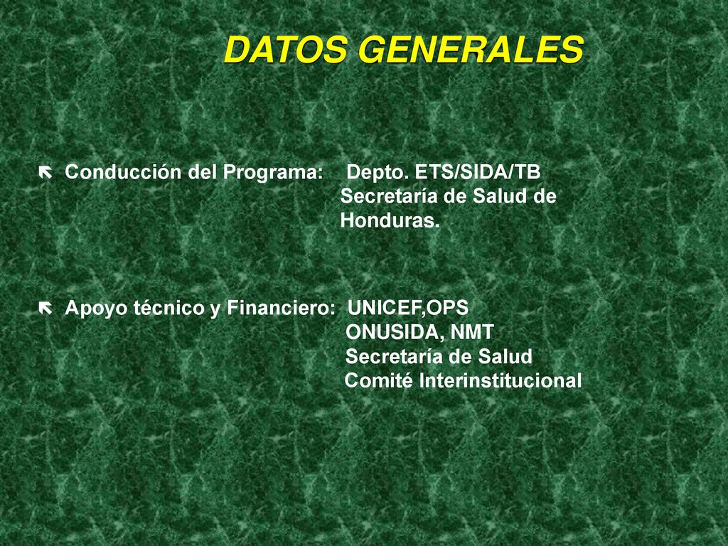 DATOS GENERALES Conducción del Programa: Depto. ETS/SIDA/TB Secretaría de Salud de Honduras.