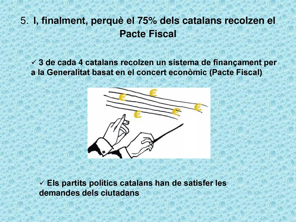 5. I, finalment, perquè el 75% dels catalans recolzen el Pacte Fiscal