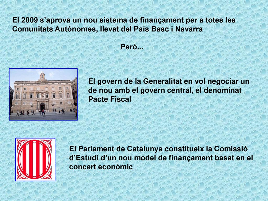 El 2009 s’aprova un nou sistema de finançament per a totes les Comunitats Autònomes, llevat del País Basc i Navarra