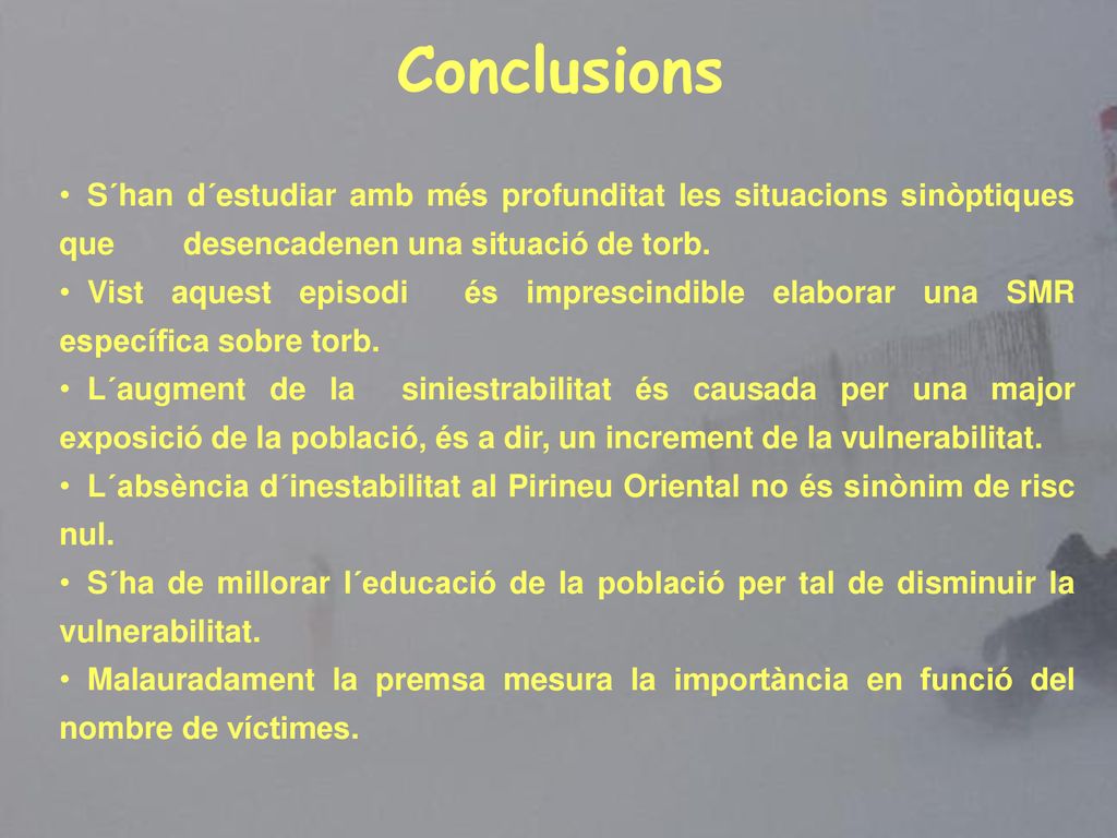 Conclusions S´han d´estudiar amb més profunditat les situacions sinòptiques que desencadenen una situació de torb.