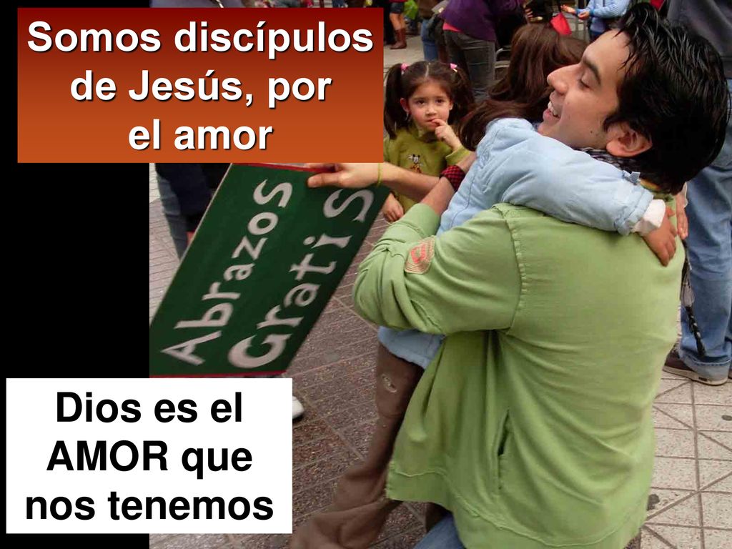Somos discípulos de Jesús, por el amor Dios es el AMOR que nos tenemos