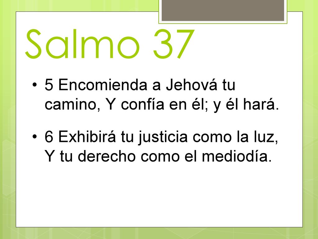 Salmo 37 5 Encomienda a Jehová tu camino, Y confía en él; y él hará.