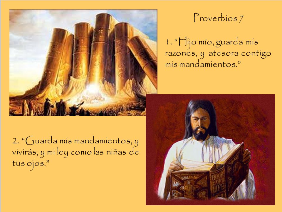 Proverbios 7 1. Hijo mío, guarda mis razones, y atesora contigo mis mandamientos.