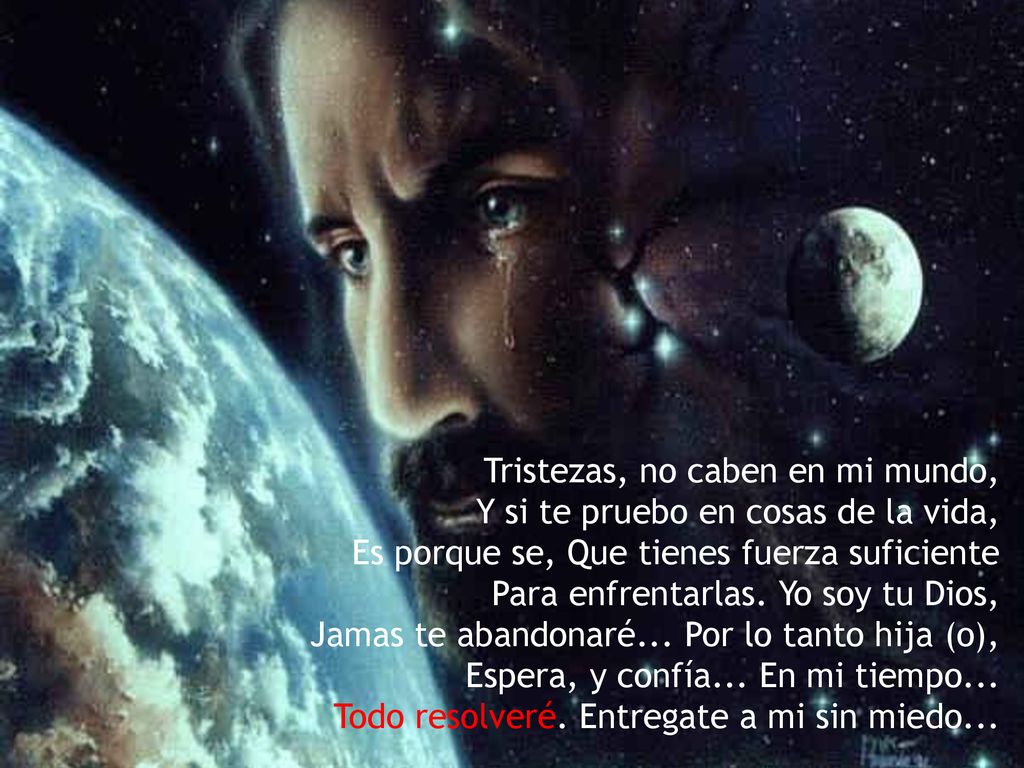 Tristezas, no caben en mi mundo, Y si te pruebo en cosas de la vida, Es porque se, Que tienes fuerza suficiente Para enfrentarlas.