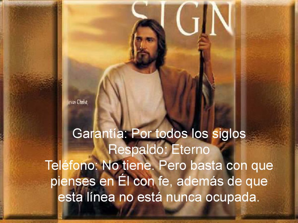 Garantía: Por todos los siglos Respaldo: Eterno Teléfono: No tiene
