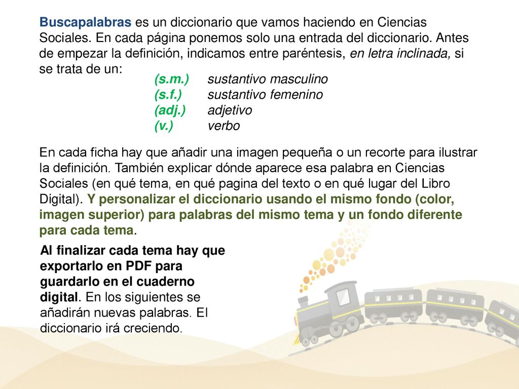 Buscapalabras es un diccionario que vamos haciendo en Ciencias Sociales. En cada página ponemos solo una entrada del diccionario. Antes de empezar la definición, indicamos entre paréntesis, en letra inclinada, si se trata de un: