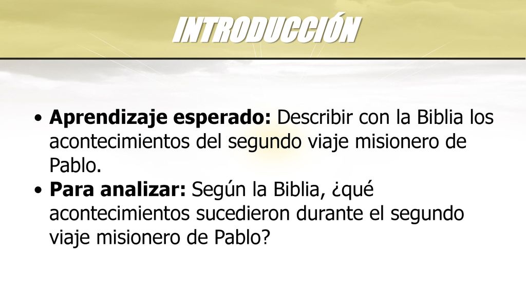 INTRODUCCIÓN Aprendizaje esperado: Describir con la Biblia los acontecimientos del segundo viaje misionero de Pablo.