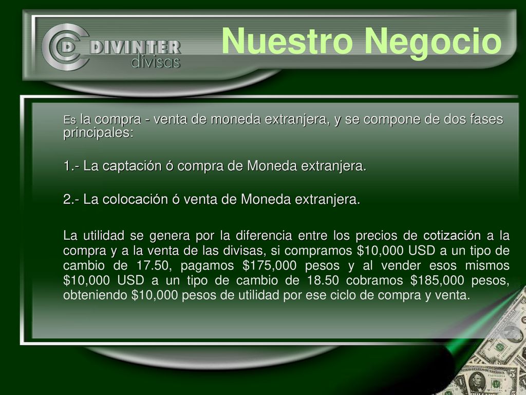 Nuestro Negocio 1.- La captación ó compra de Moneda extranjera.