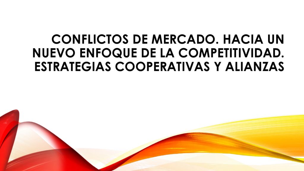 CONFLICTOS DE MERCADO. HACIA UN NUEVO ENFOQUE DE LA COMPETITIVIDAD