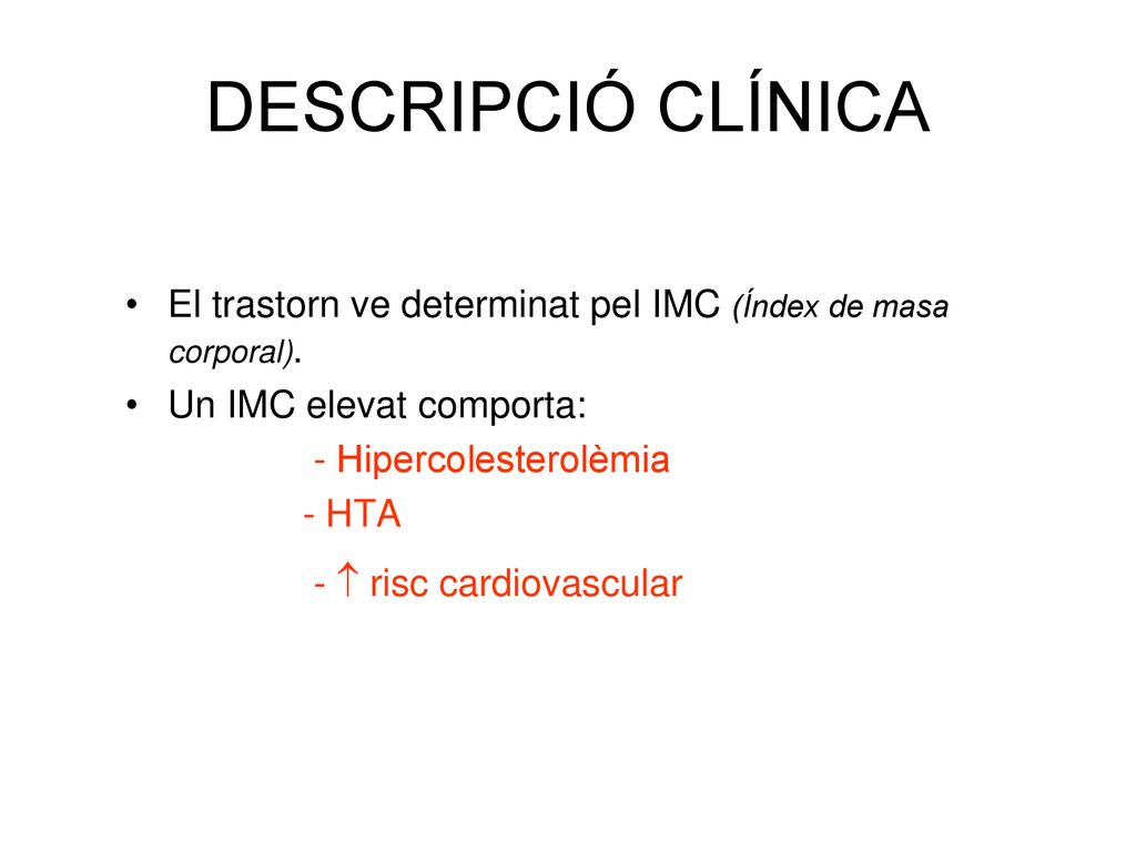 DESCRIPCIÓ CLÍNICA El trastorn ve determinat pel IMC (Índex de masa corporal). Un IMC elevat comporta: