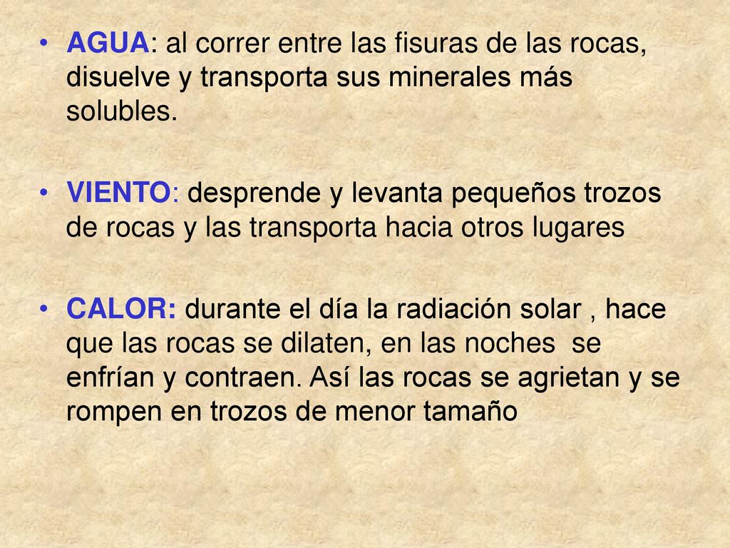 AGUA: al correr entre las fisuras de las rocas, disuelve y transporta sus minerales más solubles.