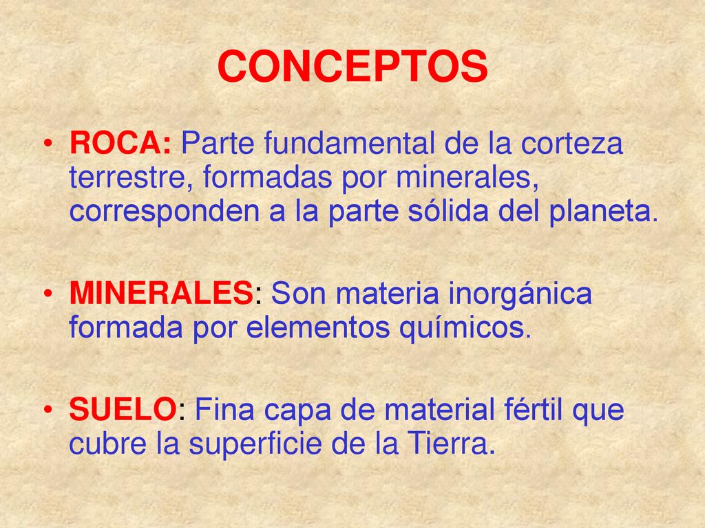 CONCEPTOS ROCA: Parte fundamental de la corteza terrestre, formadas por minerales, corresponden a la parte sólida del planeta.