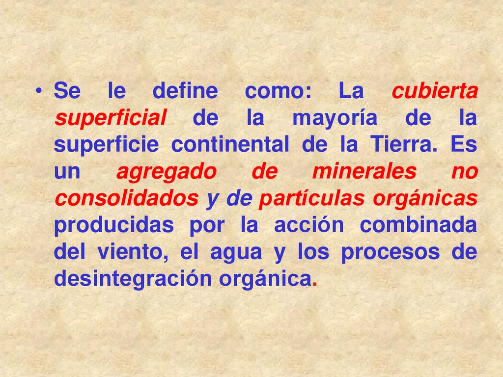 Se le define como: La cubierta superficial de la mayoría de la superficie continental de la Tierra.