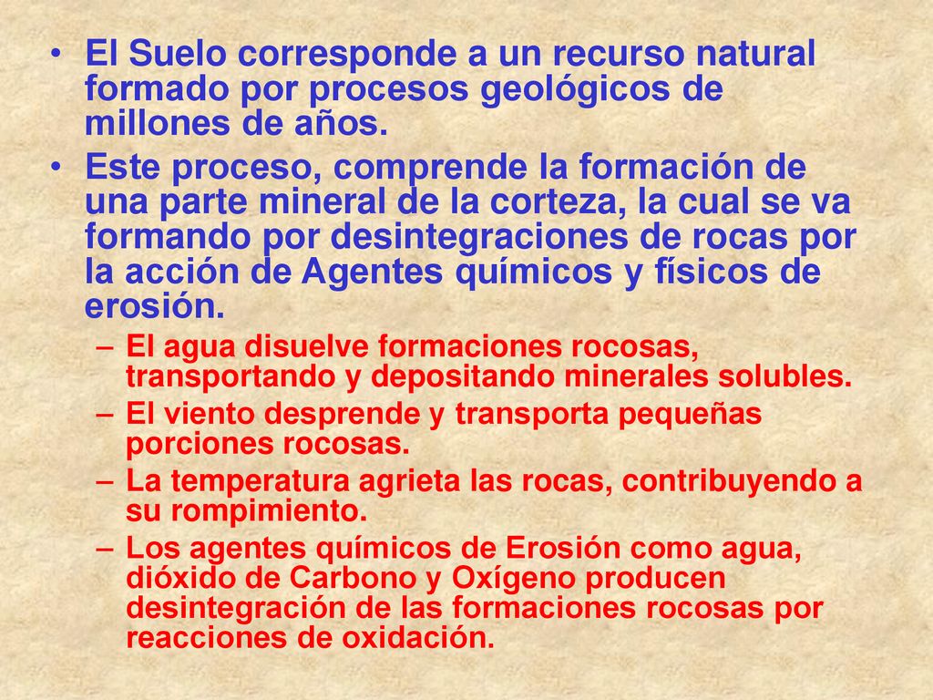 El Suelo corresponde a un recurso natural formado por procesos geológicos de millones de años.