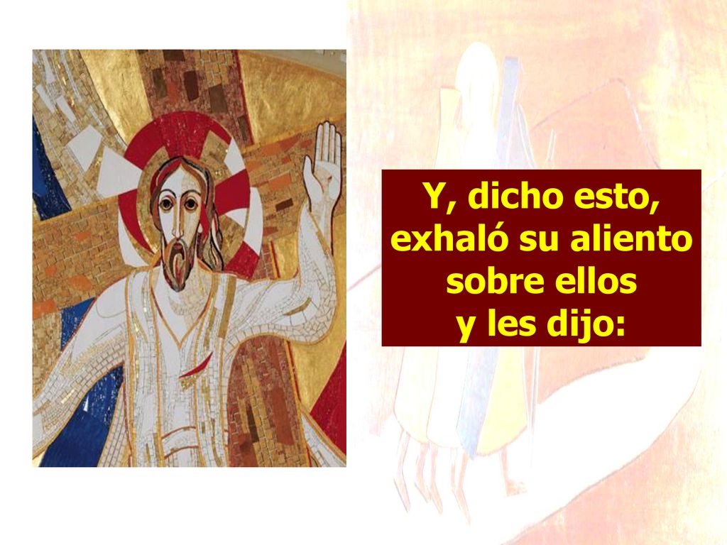 Y, dicho esto, exhaló su aliento sobre ellos y les dijo: