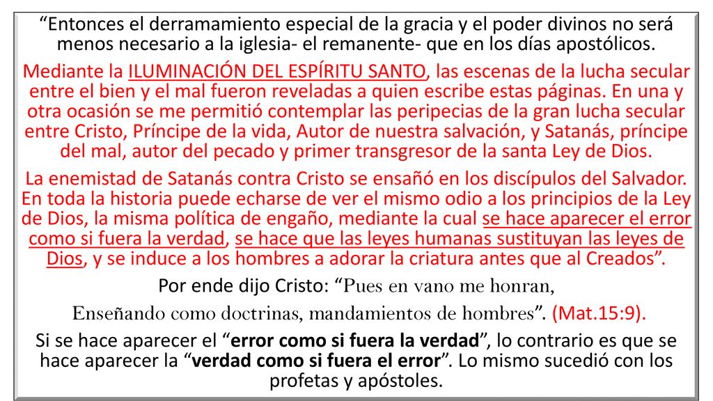 Entonces el derramamiento especial de la gracia y el poder divinos no será menos necesario a la iglesia- el remanente- que en los días apostólicos.