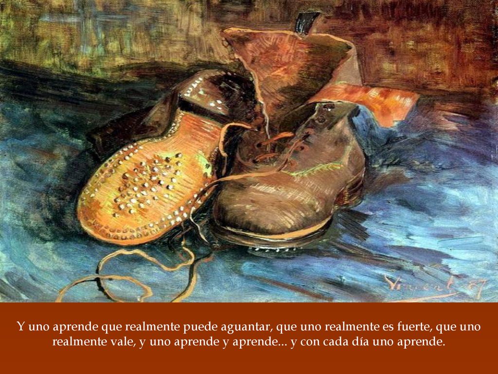 Y uno aprende que realmente puede aguantar, que uno realmente es fuerte, que uno realmente vale, y uno aprende y aprende...