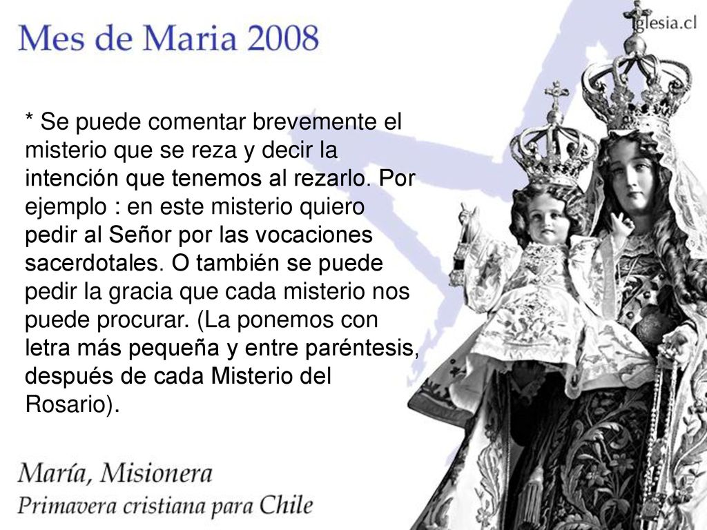 * Se puede comentar brevemente el misterio que se reza y decir la intención que tenemos al rezarlo.
