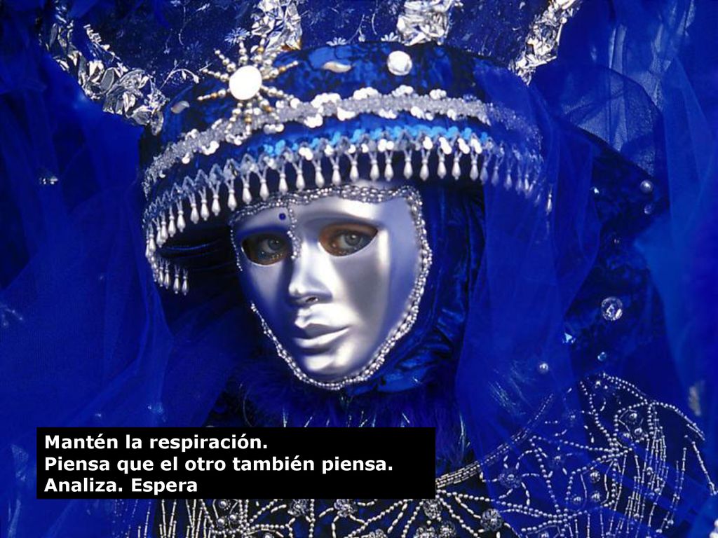 Mantén la respiración. Piensa que el otro también piensa. Analiza. Espera