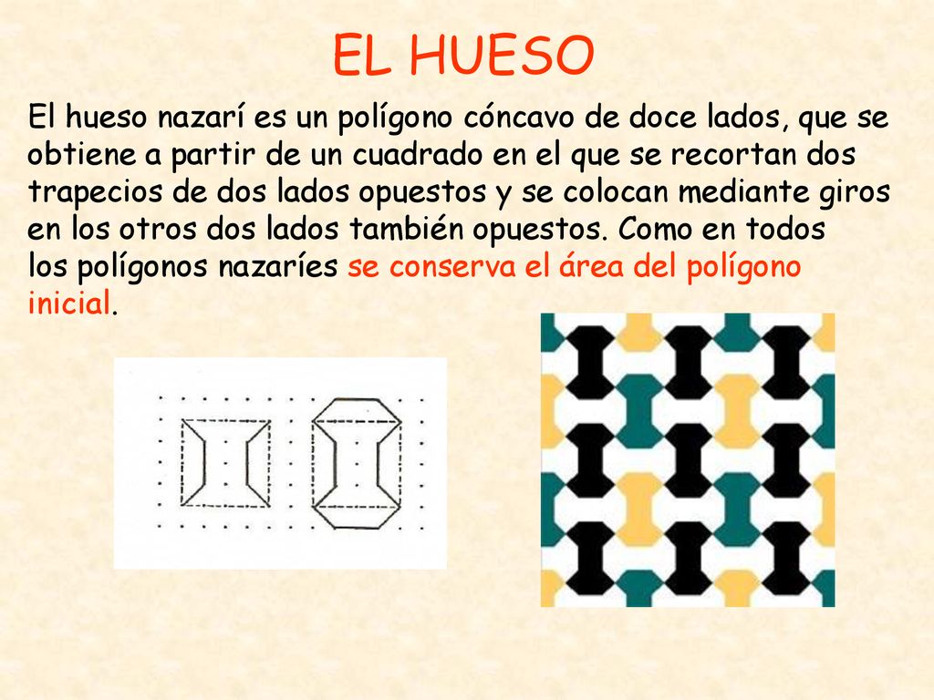 EL HUESO El hueso nazarí es un polígono cóncavo de doce lados, que se obtiene a partir de un cuadrado en el que se recortan dos.