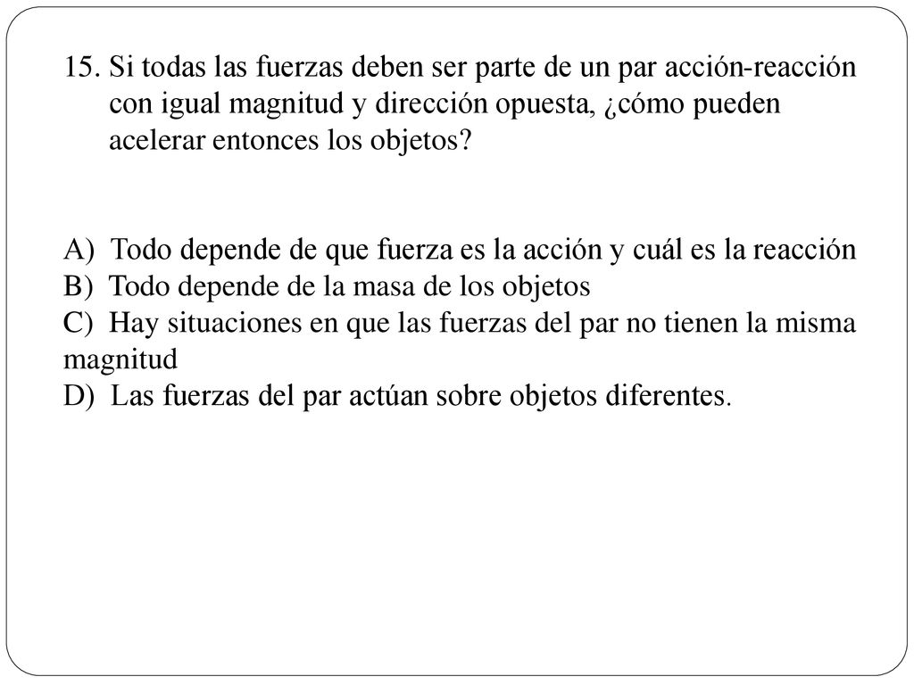 Si todas las fuerzas deben ser parte de un par acción-reacción con igual magnitud y dirección opuesta, ¿cómo pueden acelerar entonces los objetos