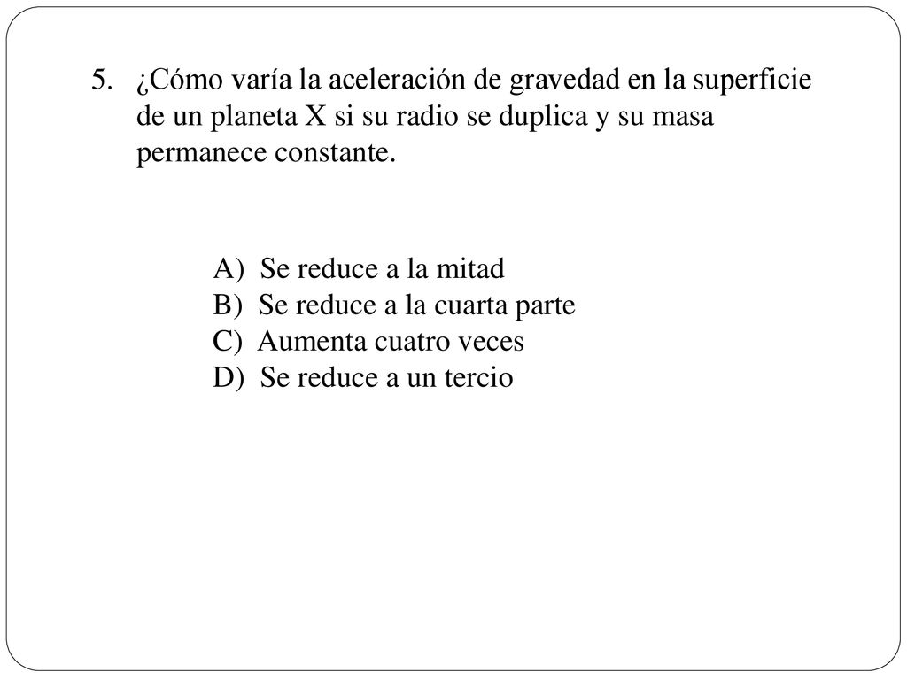 ¿Cómo varía la aceleración de gravedad en la superficie de un planeta X si su radio se duplica y su masa permanece constante.