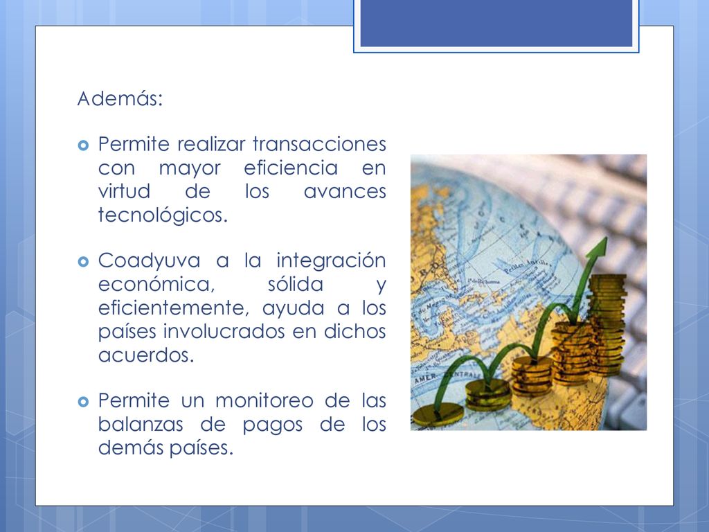 Además: Permite realizar transacciones con mayor eficiencia en virtud de los avances tecnológicos.