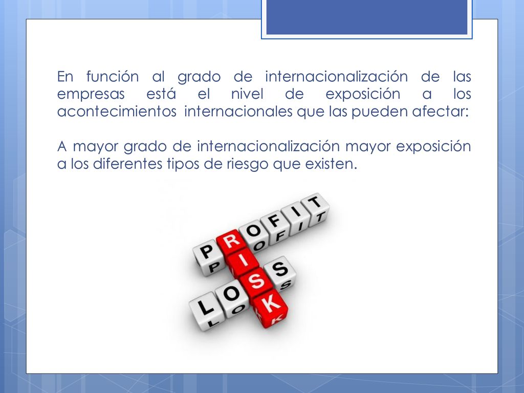 En función al grado de internacionalización de las empresas está el nivel de exposición a los acontecimientos internacionales que las pueden afectar: