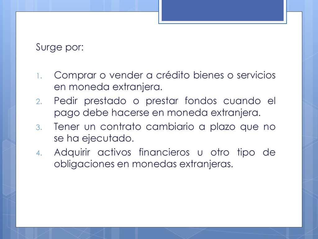Surge por: Comprar o vender a crédito bienes o servicios en moneda extranjera.