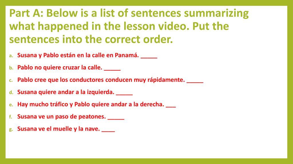 Part A: Below is a list of sentences summarizing what happened in the lesson video. Put the sentences into the correct order.